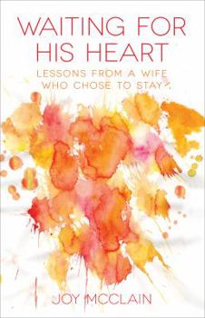 Paperback Waiting for His Heart: Lessons from a Wife Who Chose to Stay Book