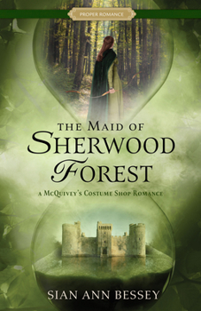 The Maid of Sherwood Forest: A McQuivey's Costume Shop Romance (Proper Romance Time-Slip) - Book  of the A McQuivey's Costume Shop Romance