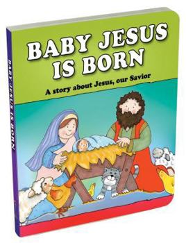 Board book Baby Jesus Is Born: A Story about Jesus, Our Savior Book