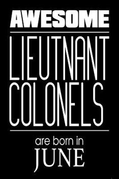 Paperback Awesome Lieutenant Colonels Are Born In June: US Military Armed Forces Birthday Gift Notebook Book