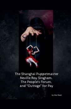 Paperback The Shanghai Puppet Master Neville Roy Singham, The People's Forum, and "Outrage" for Pay Book