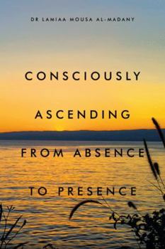 Hardcover Consciously Ascending from Absence to Presence Book