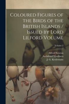 Paperback Coloured Figures of the Birds of the British Islands / Issued by Lord Lilford Volume; Volume 2 Book