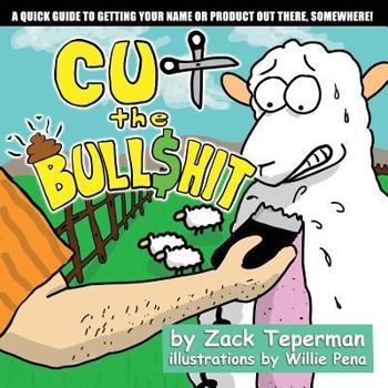 Paperback Cut The Bull$hit: A Quick Guide To Getting Your Name Or Product Out There, Somewhere! Book