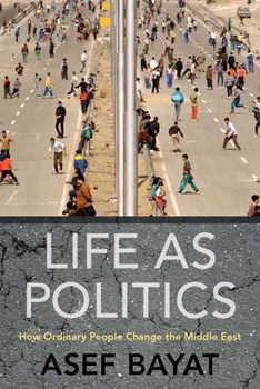 Paperback Life as Politics: How Ordinary People Change the Middle East Book