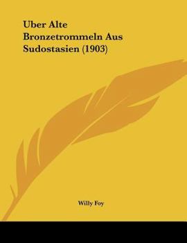 Paperback Uber Alte Bronzetrommeln Aus Sudostasien (1903) [German] Book