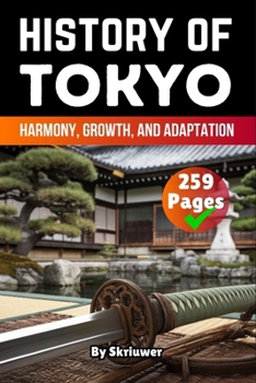 Paperback The History of Tokyo: Harmony, Growth, and Adaptation Book