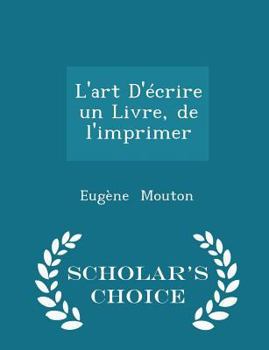 Paperback L'Art d'?crire Un Livre, de l'Imprimer - Scholar's Choice Edition Book