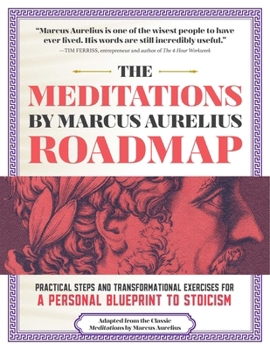 Paperback The Meditations by Marcus Aurelius Roadmap: Practical Steps and Transformational Exercises for a Personal Blueprint to Stoicism Book