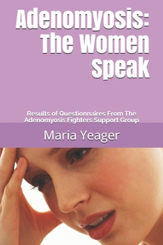 Paperback Adenomyosis: The Women Speak: Results of Questionnaires From The Adenomyosis Fighters Support Group Book