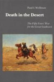 Death in the Desert: The Fifty Year's War for the Great Southwest - Book #2 of the Indian Wars of the West