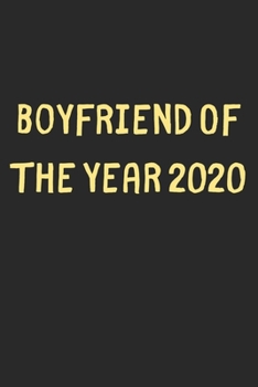 Boyfriend Of The Year 2020: Lined Journal, 120 Pages, 6 x 9, Funny Boyfriend Gift Idea, Black Matte Finish (Boyfriend Of The Year 2020 Journal)