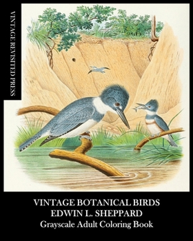 Vintage Botanical Birds: Edwin Sheppard Grayscale Adult Coloring Book