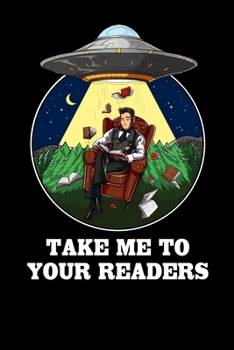 Paperback Take Me To Your Readers: Book Reading Lover Alien Abduction Notebook Book