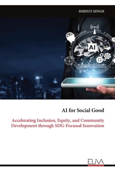 AI for Social Good: Accelerating Inclusion, Equity, and Community Development through SDG-Focused Innovation