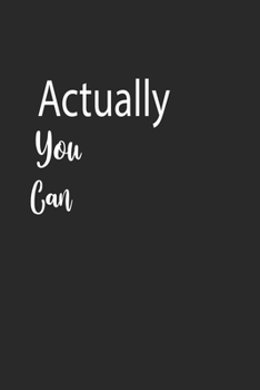 Actually You Can  A beautiful: Lined Notebook / Journal Gift, , 120 Pages, 6 x 9 inches , Personal Diary, Personalized Journal, Customized Journal, ... work, or home!, Soft Cover, Matte Finish