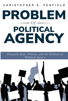 Paperback Foucault, Kant, Deleuze, and the Problem of Political Agency Book