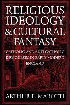 Paperback Religious Ideology and Cultural Fantasy: Catholic and Anti-Catholic Discourses in Early Modern England Book