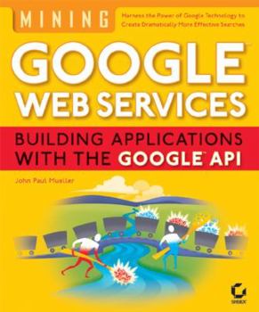 Paperback Mining Google?web Services: Building Applications with the Google?api Book