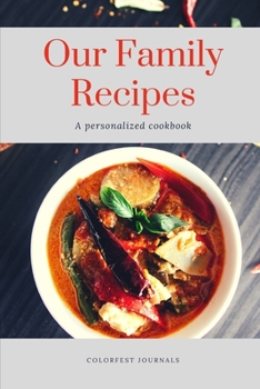 Our Family Recipes: Blank Cookbook with Prompted Template Pages to Write In and Preserve your Favorite Family Recipes