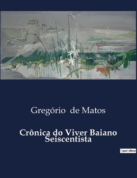 Crônica do Viver Baiano Seiscentista (Portuguese Edition)