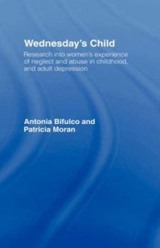 Paperback Wednesday's Child: Research into Women's Experience of Neglect and Abuse in Childhood and Adult Depression Book