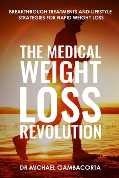 The Medical Weight Loss Revolution: Breakthrough treatments and lifestyle strategies for rapid weight loss