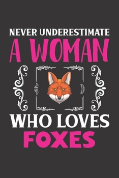 Never Underestimate A Woman Who Loves Foxes: Foxes Lovers Girl Women Dot Grid Journal Notebook 6x9 120 Pages