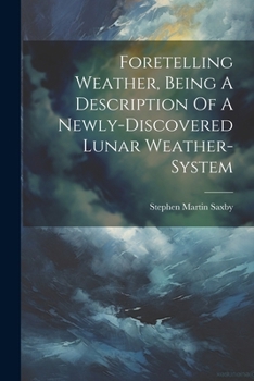 Paperback Foretelling Weather, Being A Description Of A Newly-discovered Lunar Weather-system Book