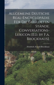 Hardcover Allgemeine Deutsche Real-Encyclopädie Für Die Gebildeten Stände. Conversations-Lexicon [Ed. by F.a. Brockhaus]. [German] Book