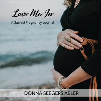 Paperback Love Me In: A Sacred Pregnancy Journal: A Book