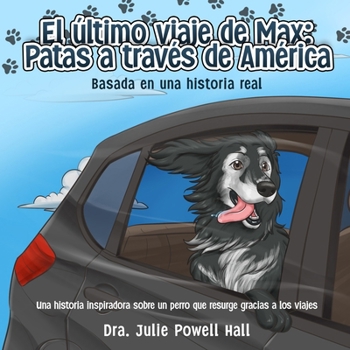 El último viaje de Max: Patas a través de América: Basada en una historia real (Spanish Edition)