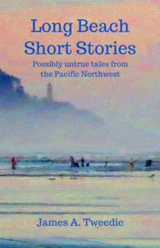 Paperback Long Beach Short Stories: Possibly Untrue Tales from the Pacific Northwest Book