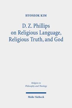 Paperback D. Z. Phillips on Religious Language, Religious Truth, and God: Beyond Misunderstandings and Criticisms Book