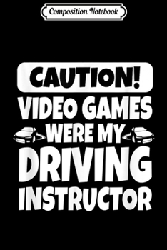 Composition Notebook: Caution! Video Games Were My Driving Instructor Funny  Journal/Notebook Blank Lined Ruled 6x9 100 Pages