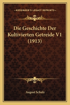 Die Geschichte Der Kultivierten Getreide V1 (1913)