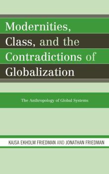 Paperback Modernities, Class, and the Contradictions of Globalization: The Anthropology of Global Systems Book
