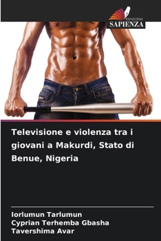 Paperback Televisione e violenza tra i giovani a Makurdi, Stato di Benue, Nigeria [Italian] Book