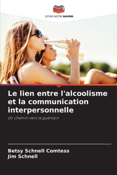 Le lien entre l'alcoolisme et la communication interpersonnelle (French Edition)