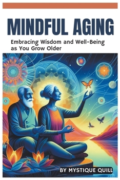 Paperback Mindful Aging: Embracing Wisdom and Well-Being as You Grow Older Book