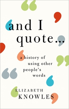 Hardcover 'And I Quote...': A History of Using Other People's Words Book