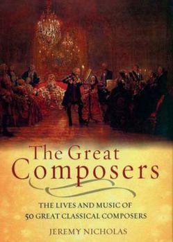 Hardcover The Great Composers: The Lives and Music of 50 Great Classical Composers Book