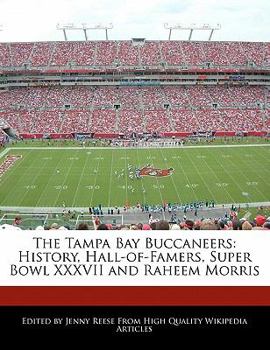 The Tampa Bay Buccaneers : History, Hall-of-Famers, Super Bowl XXXVII and Raheem Morris