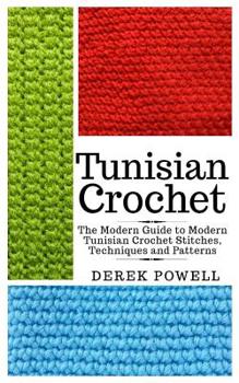 Paperback Tunisian Crochet: The Modern Guide to Modern Tunisian Crochet Stitches, Techniques and Patterns Book
