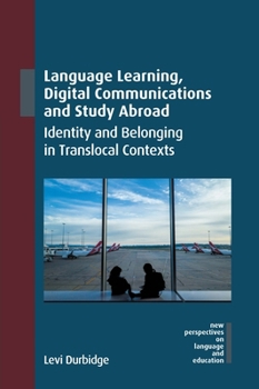 Paperback Language Learning, Digital Communications and Study Abroad: Identity and Belonging in Translocal Contexts Book