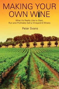 Paperback Making Your Own Wine: What it's Really Like to Start, Run and Profitably Sell a Winery Book