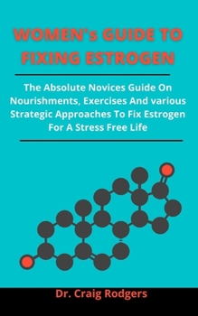 Paperback Women Guide to Fixing Estrogen: The Instructional And Practical Guide On Everything You Need To Know And Master About Wing Chun And Chinese Fight And Book