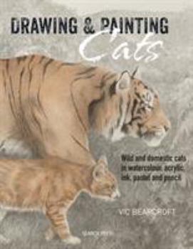 Paperback Drawing & Painting Cats: Wild and Domestic Cats in Watercolour, Acrylic, Ink, Pastel and Pencil Book