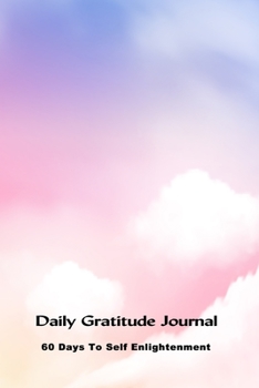 Paperback Daily Gratitude Journal 60 Days To Self Enlightenment: Sky Cover Book