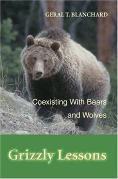 Paperback Grizzly Lessons: Coexisting with Bears and Wolves Book